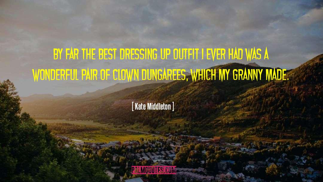 Kate Middleton Quotes: By far the best dressing