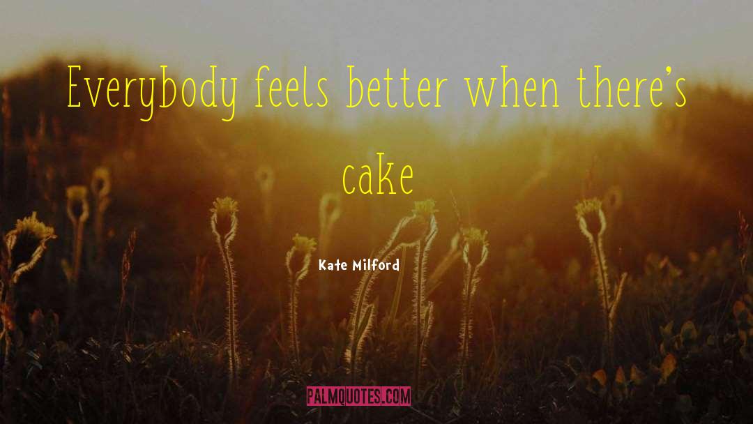 Kate Milford Quotes: Everybody feels better when there's