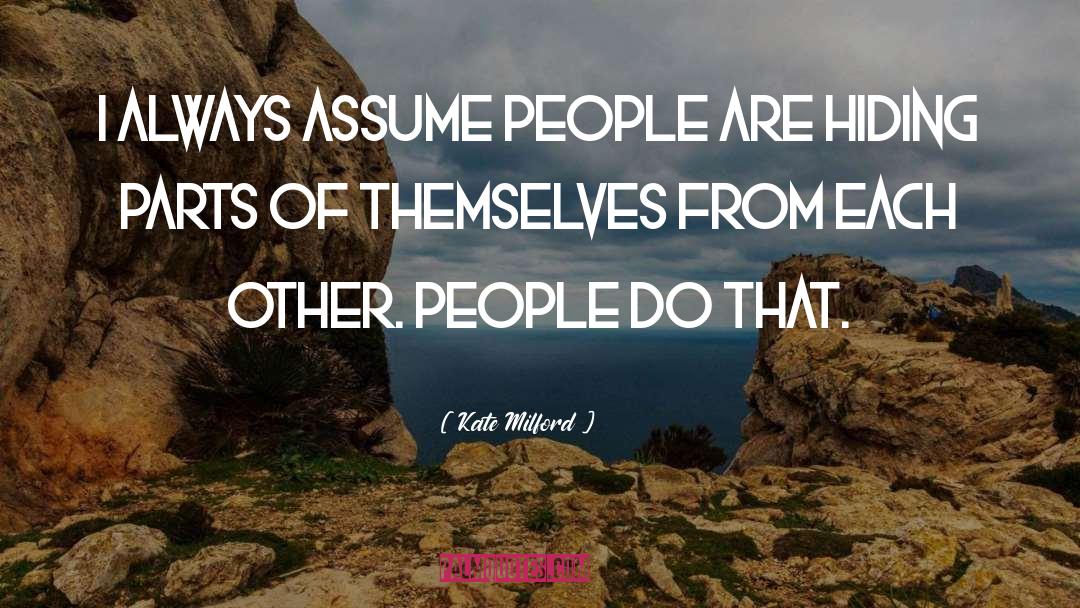 Kate Milford Quotes: I always assume people are