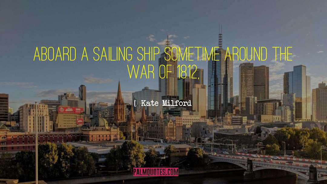 Kate Milford Quotes: Aboard a sailing ship sometime