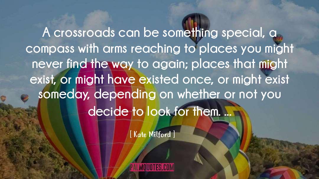 Kate Milford Quotes: A crossroads can be something