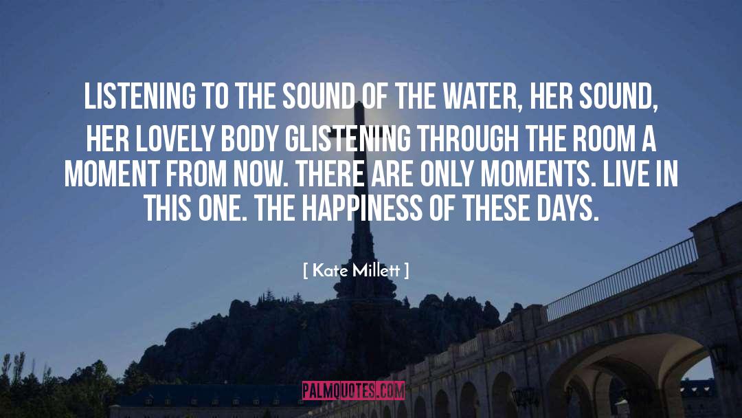 Kate Millett Quotes: Listening to the sound of