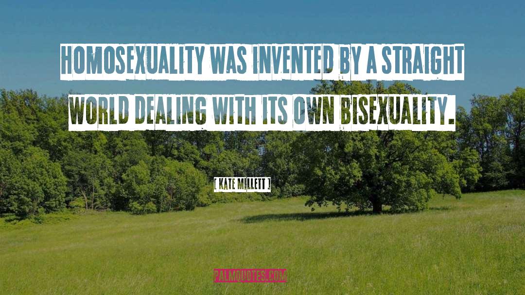 Kate Millett Quotes: Homosexuality was invented by a