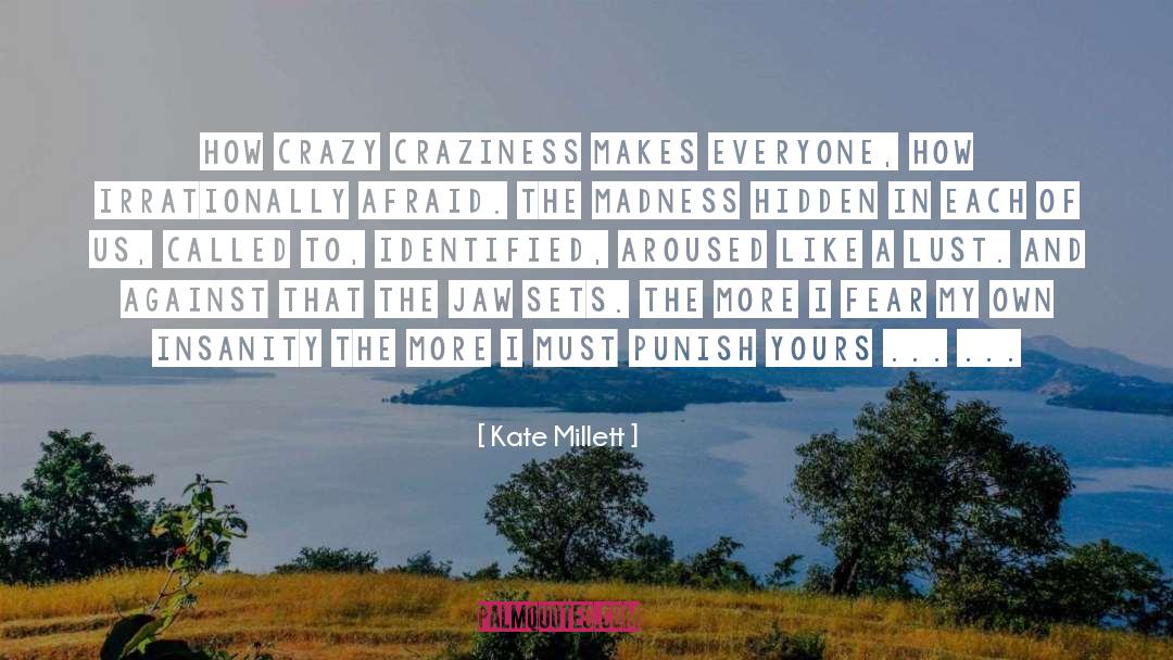 Kate Millett Quotes: How crazy craziness makes everyone,