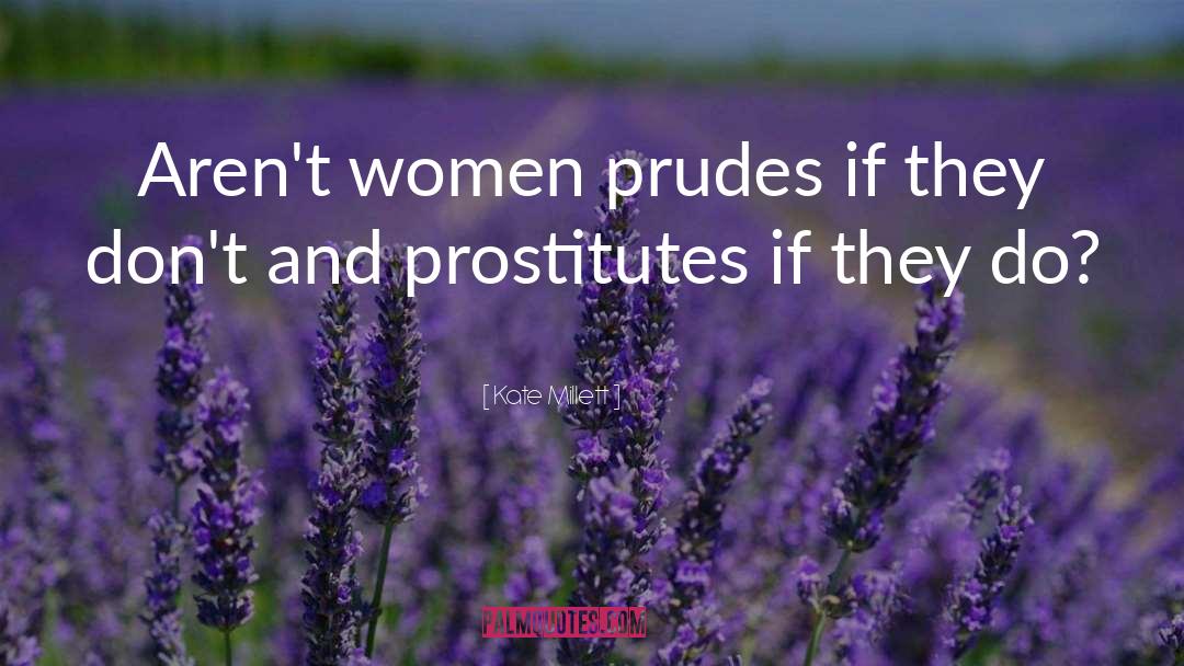 Kate Millett Quotes: Aren't women prudes if they