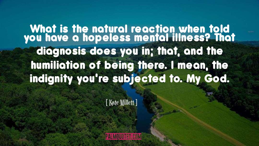 Kate Millett Quotes: What is the natural reaction