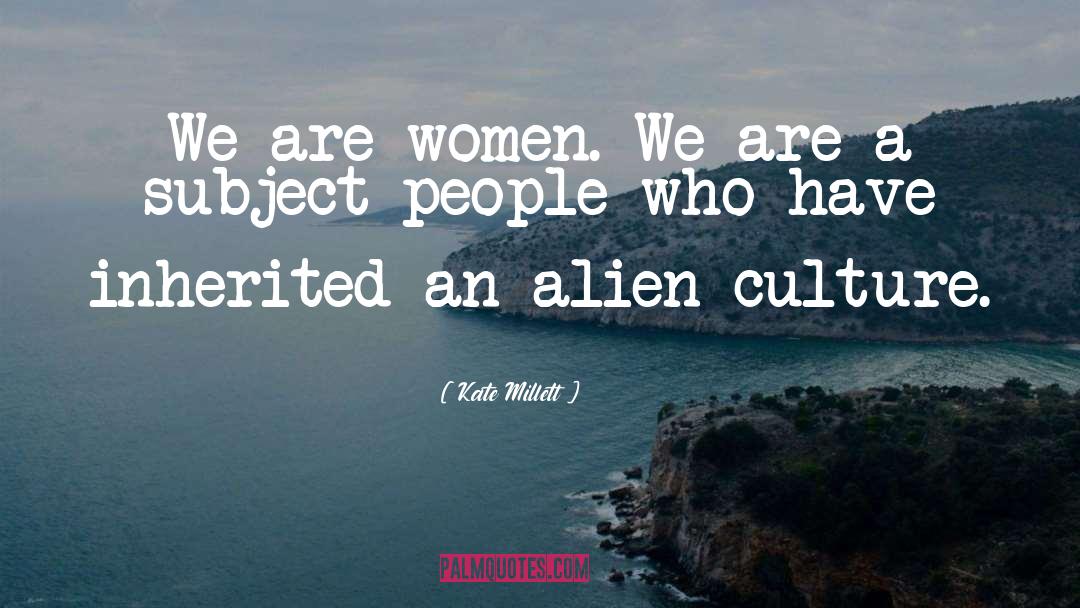 Kate Millett Quotes: We are women. We are