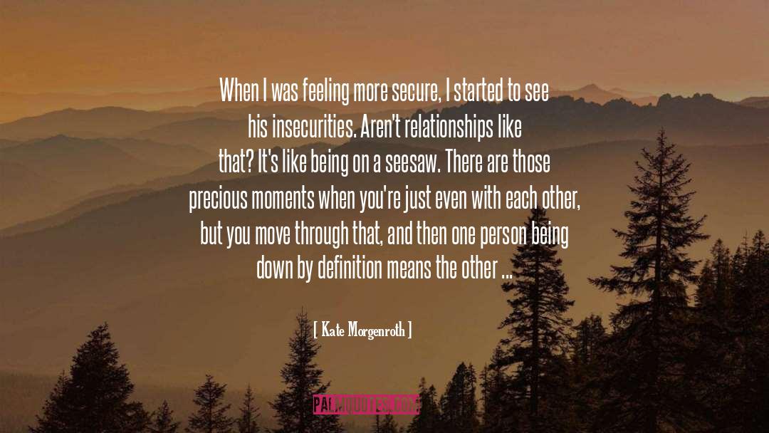 Kate Morgenroth Quotes: When I was feeling more