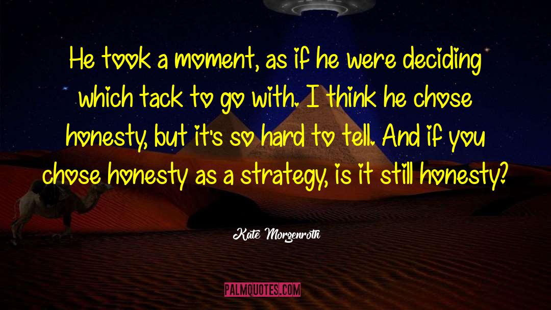 Kate Morgenroth Quotes: He took a moment, as