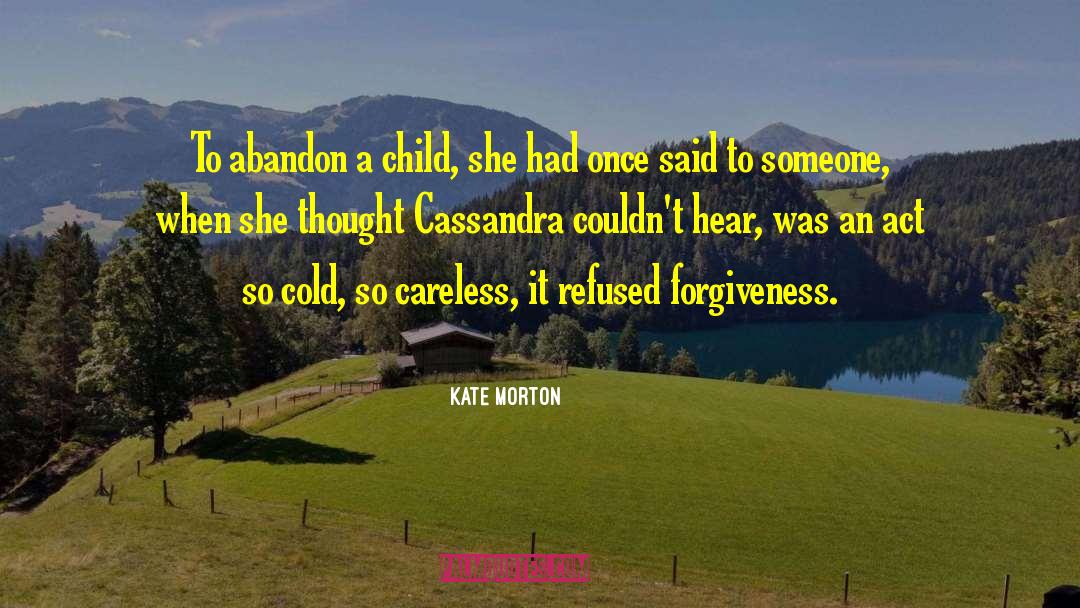 Kate Morton Quotes: To abandon a child, she