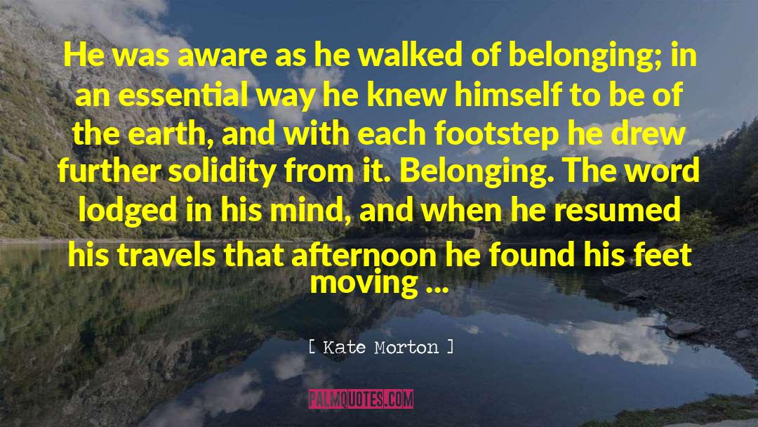 Kate Morton Quotes: He was aware as he