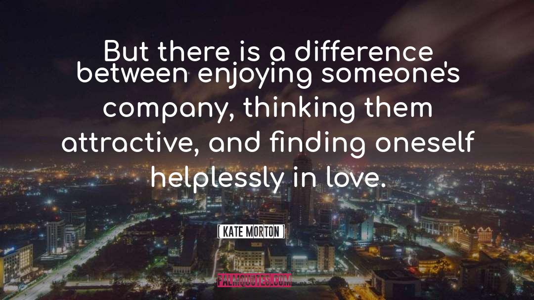 Kate Morton Quotes: But there is a difference