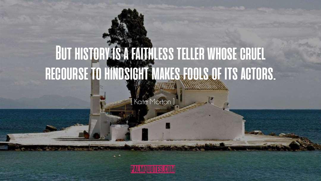 Kate Morton Quotes: But history is a faithless