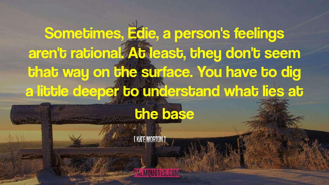 Kate Morton Quotes: Sometimes, Edie, a person's feelings