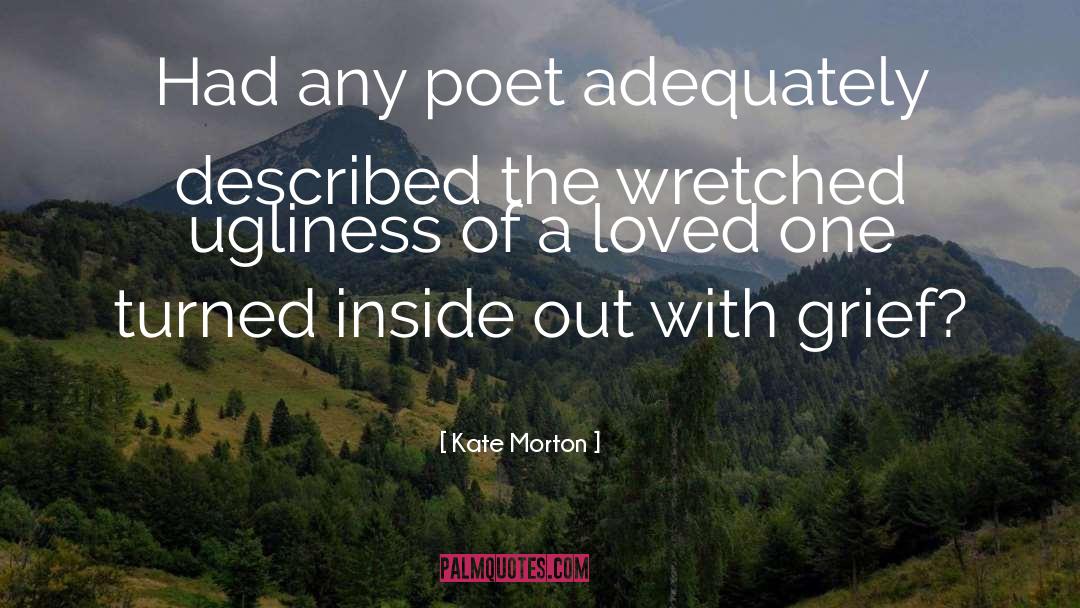 Kate Morton Quotes: Had any poet adequately described