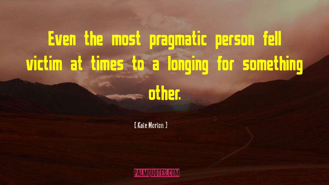 Kate Morton Quotes: Even the most pragmatic person