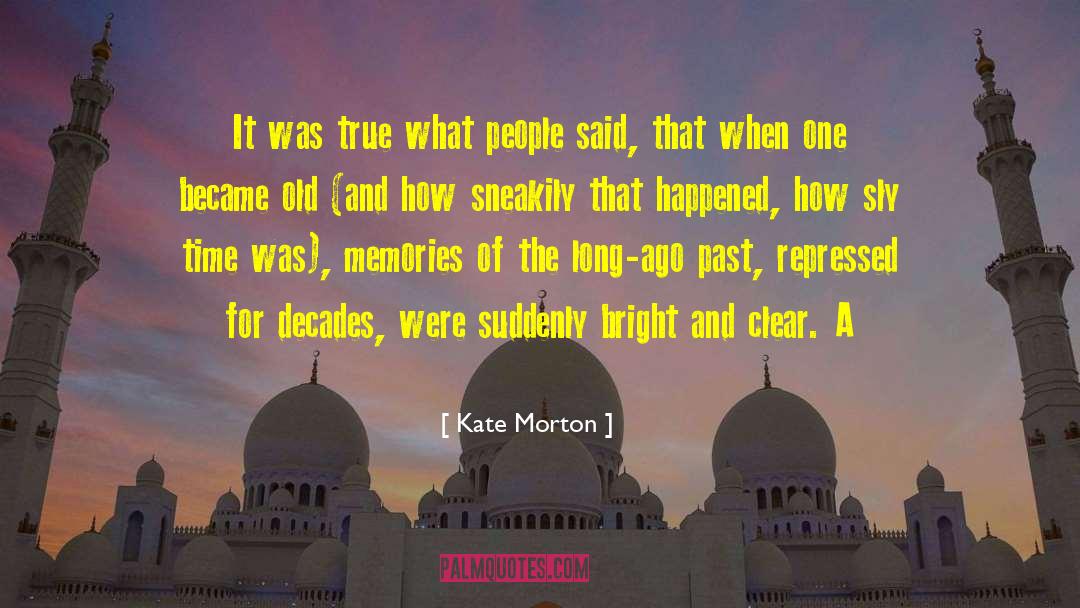 Kate Morton Quotes: It was true what people
