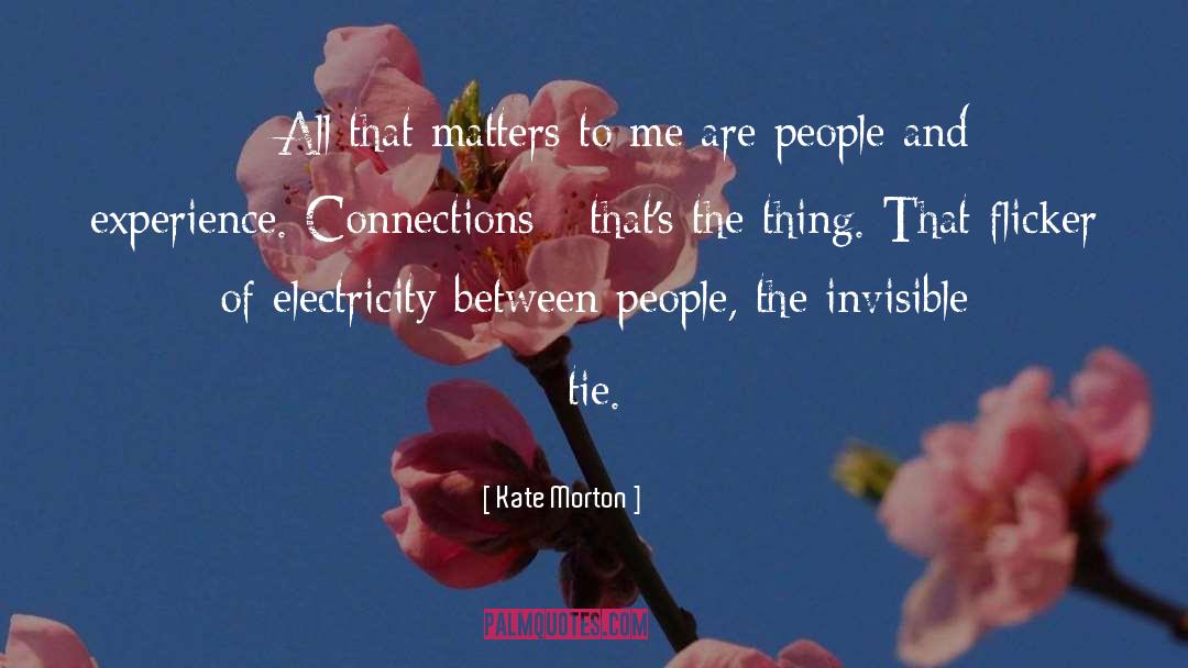 Kate Morton Quotes: ---All that matters to me