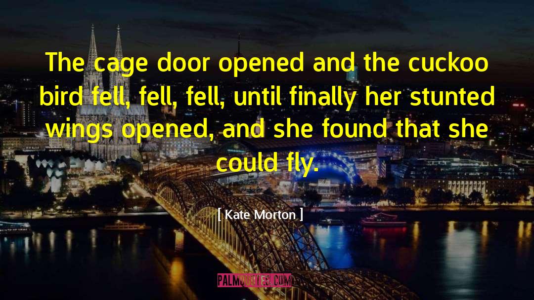 Kate Morton Quotes: The cage door opened and