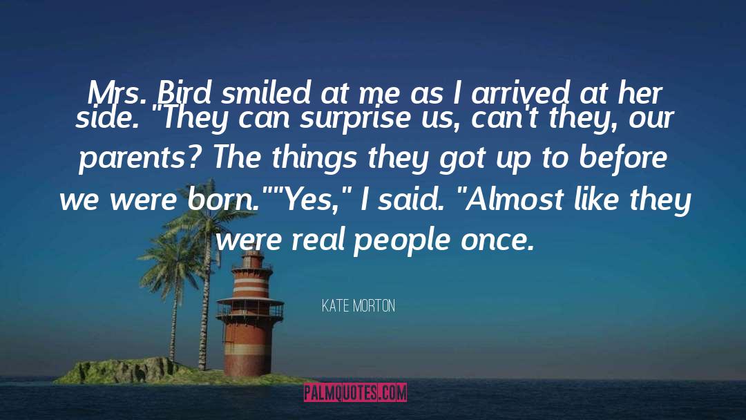 Kate Morton Quotes: Mrs. Bird smiled at me