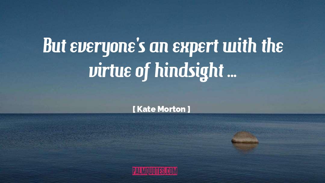 Kate Morton Quotes: But everyone's an expert with