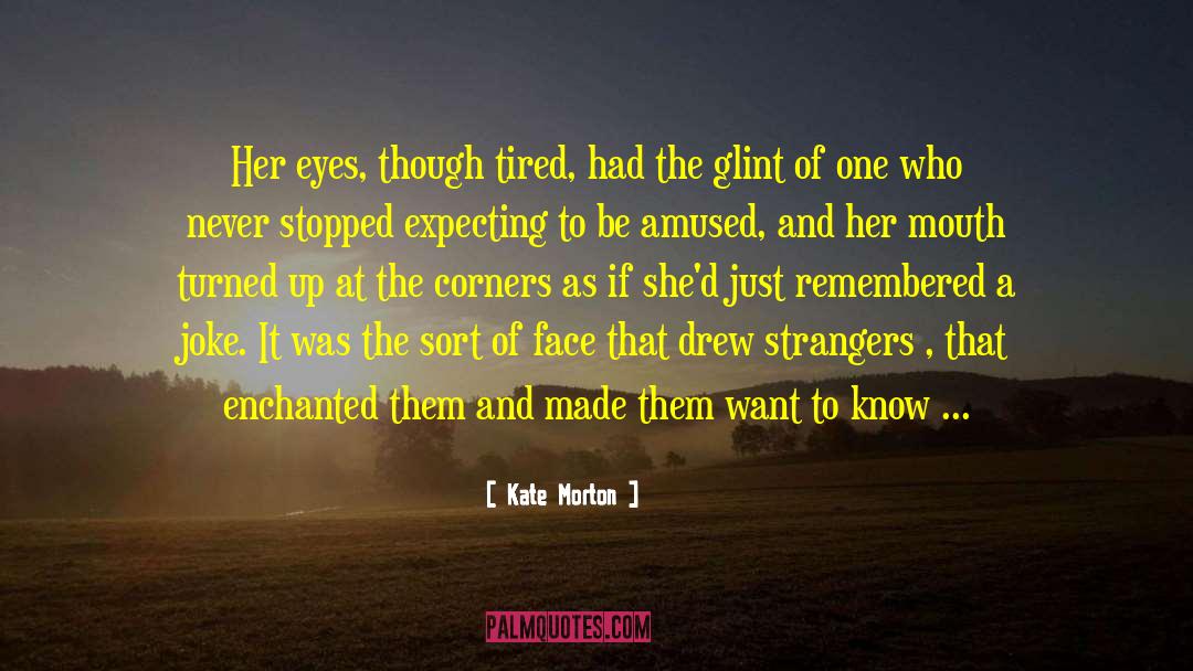 Kate Morton Quotes: Her eyes, though tired, had