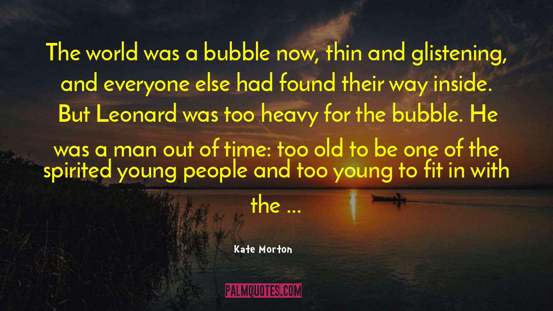 Kate Morton Quotes: The world was a bubble