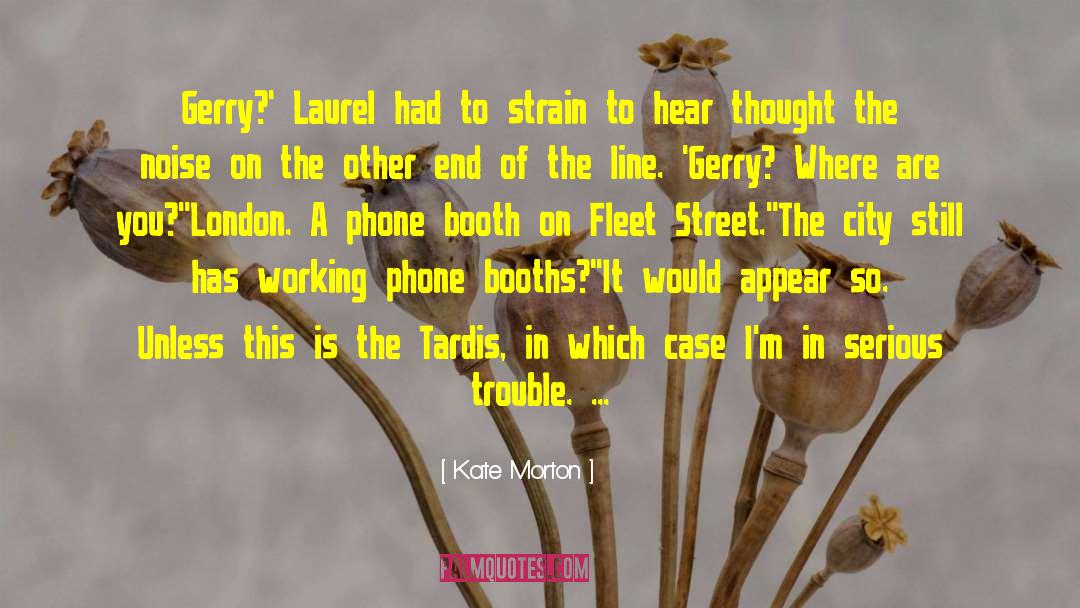 Kate Morton Quotes: Gerry?' Laurel had to strain