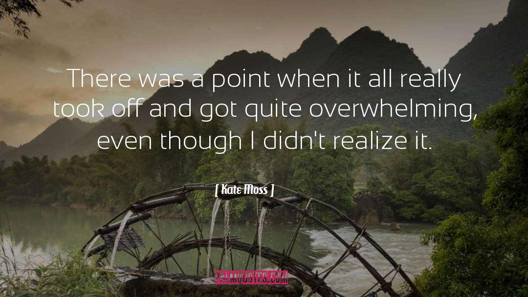 Kate Moss Quotes: There was a point when