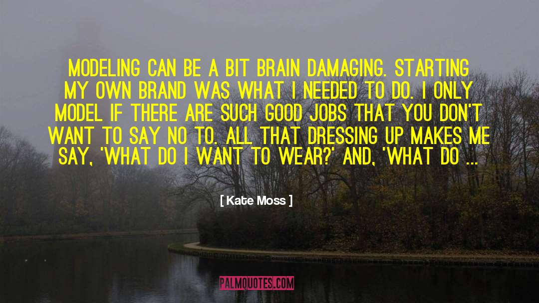 Kate Moss Quotes: Modeling can be a bit