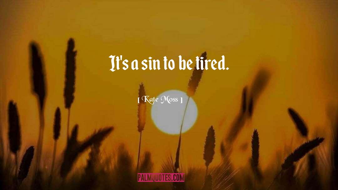 Kate Moss Quotes: It's a sin to be