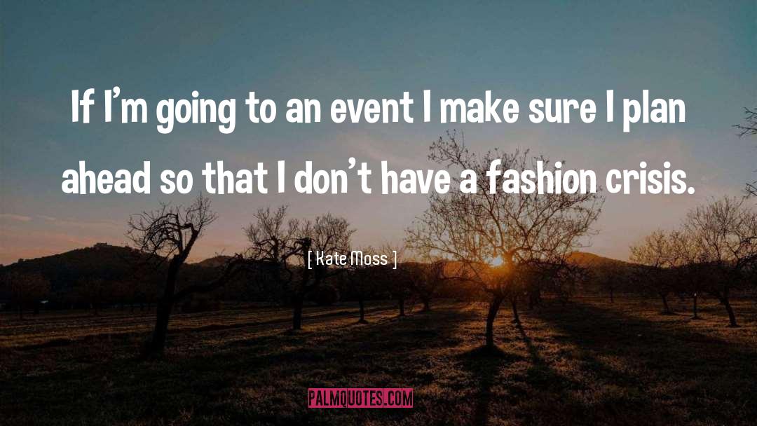 Kate Moss Quotes: If I'm going to an