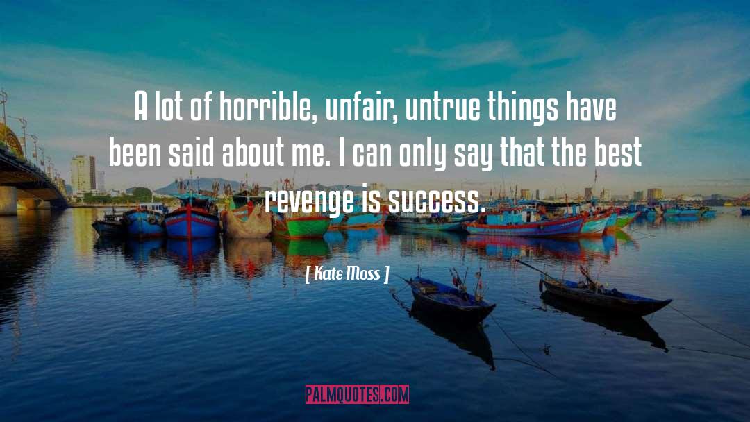 Kate Moss Quotes: A lot of horrible, unfair,