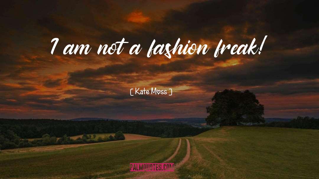 Kate Moss Quotes: I am not a fashion