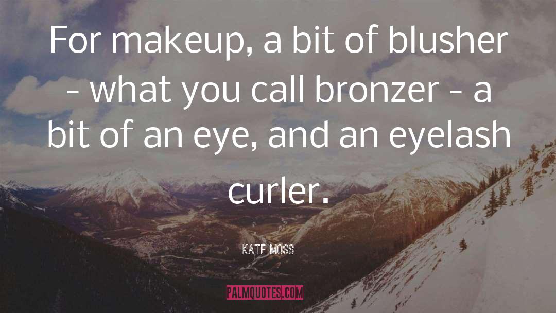 Kate Moss Quotes: For makeup, a bit of
