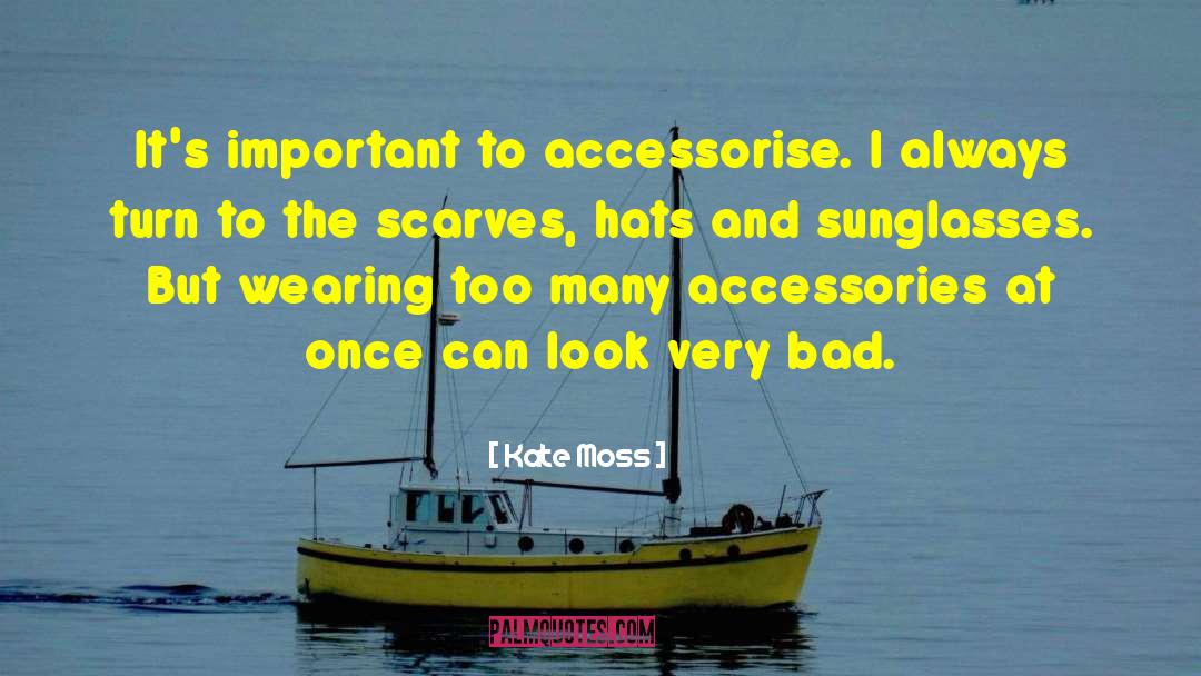 Kate Moss Quotes: It's important to accessorise. I