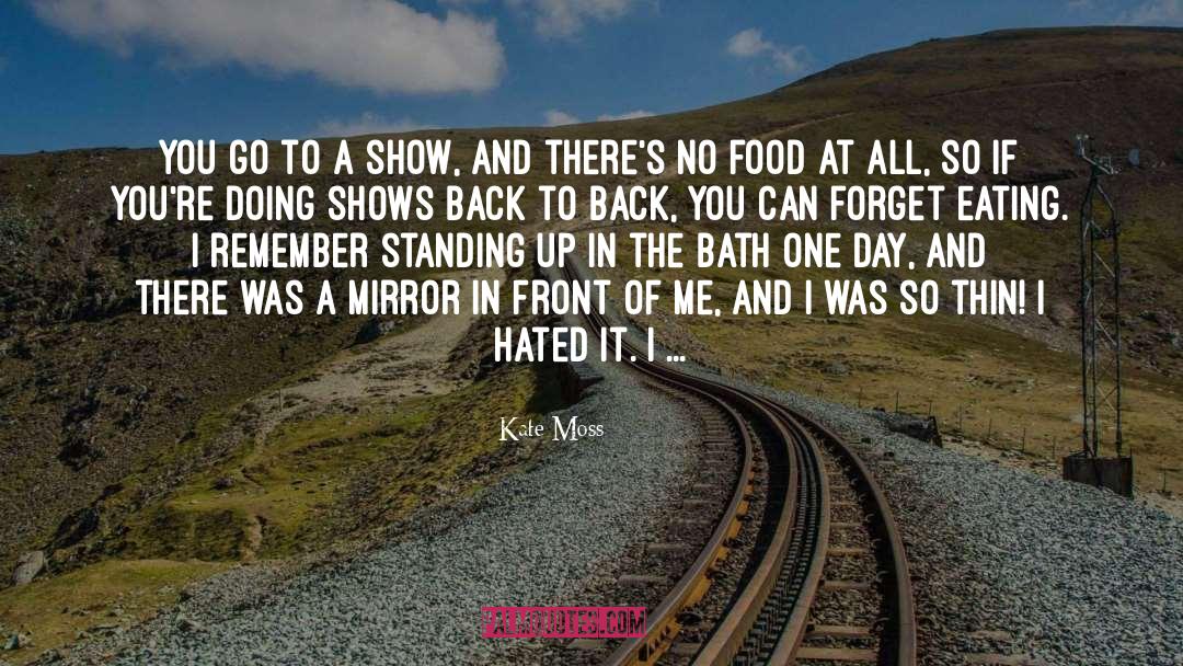 Kate Moss Quotes: You go to a show,