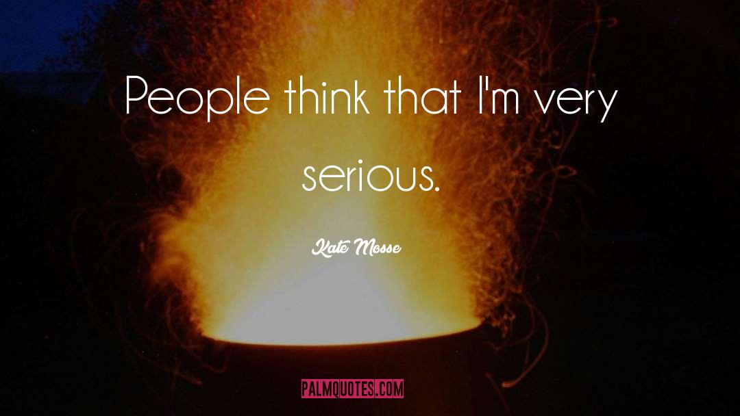 Kate Mosse Quotes: People think that I'm very