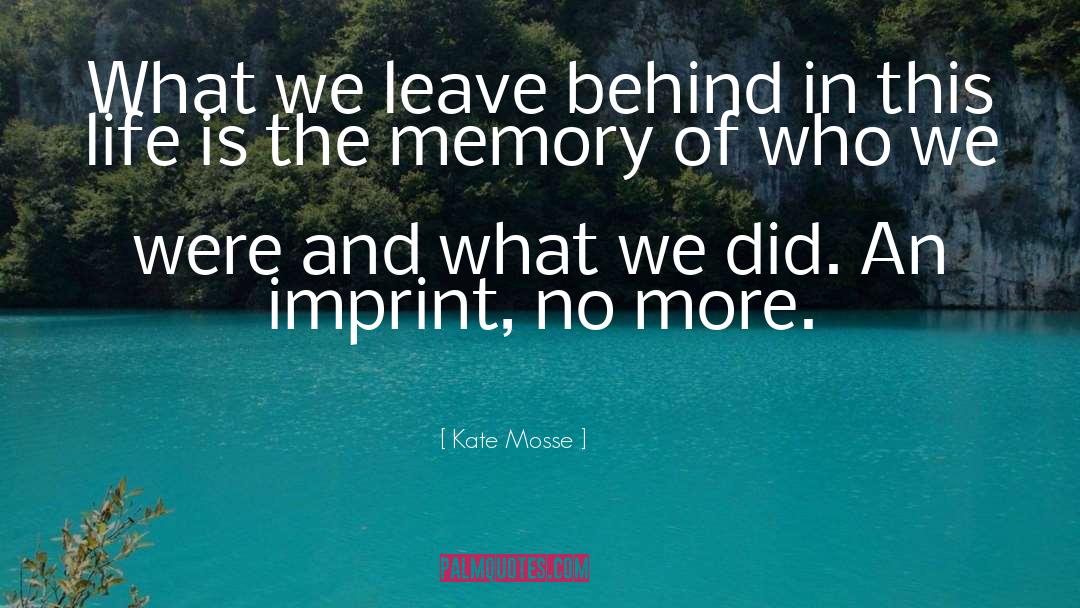 Kate Mosse Quotes: What we leave behind in