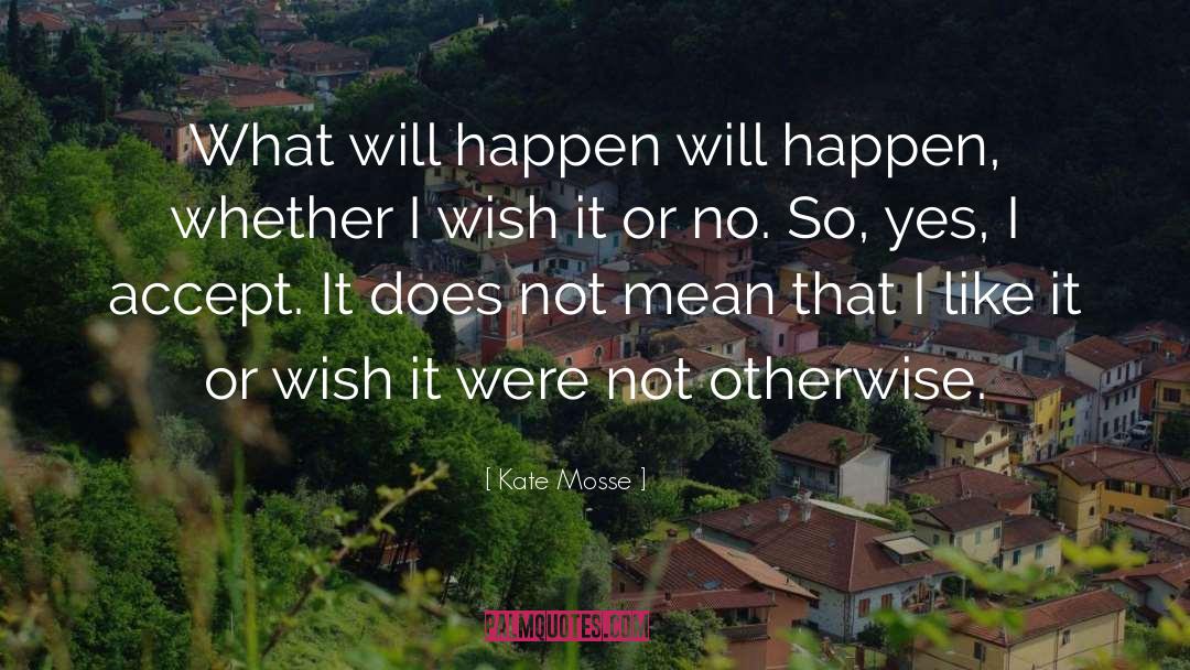 Kate Mosse Quotes: What will happen will happen,