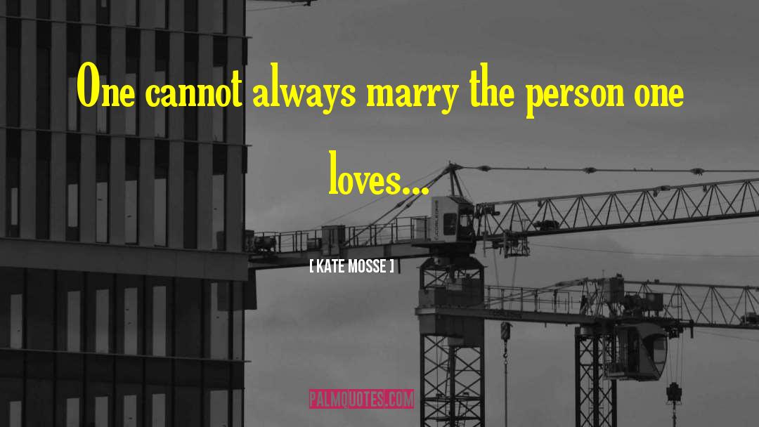 Kate Mosse Quotes: One cannot always marry the