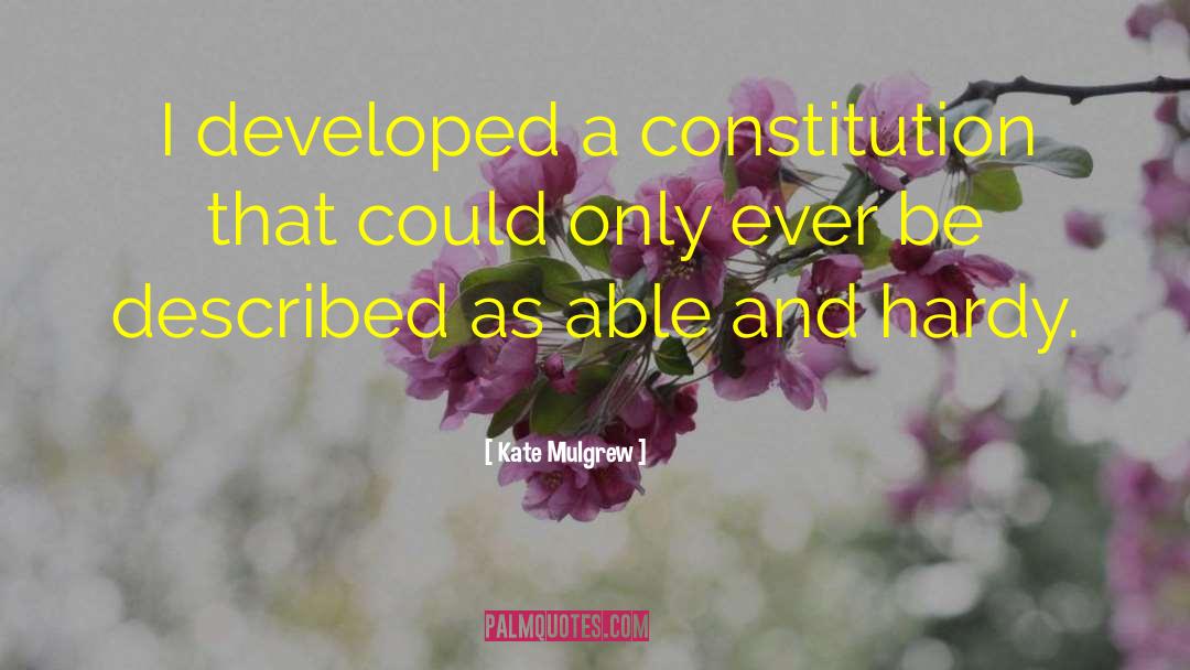 Kate Mulgrew Quotes: I developed a constitution that