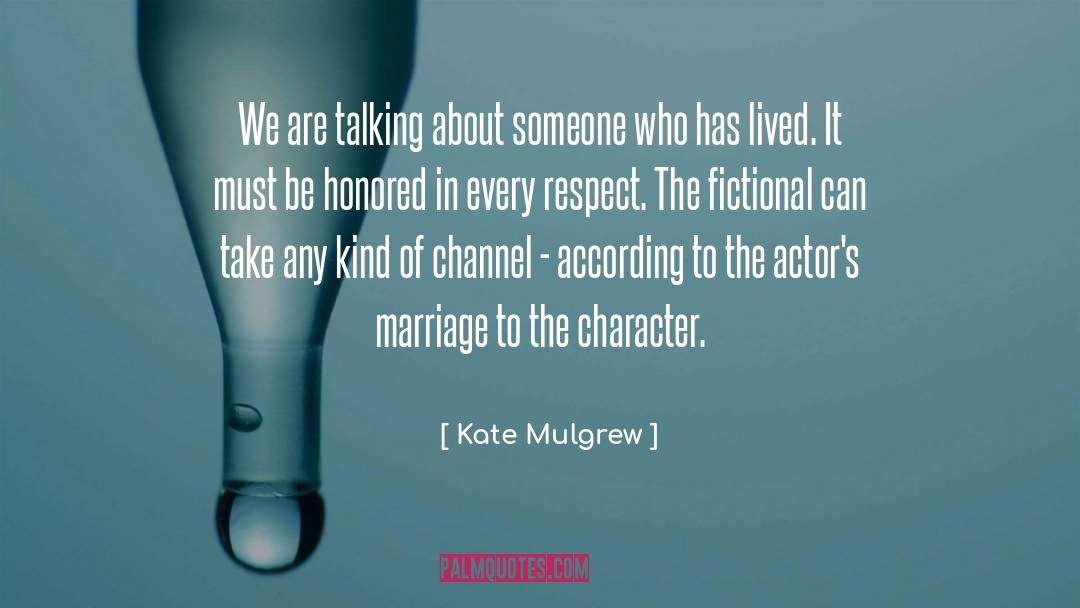 Kate Mulgrew Quotes: We are talking about someone