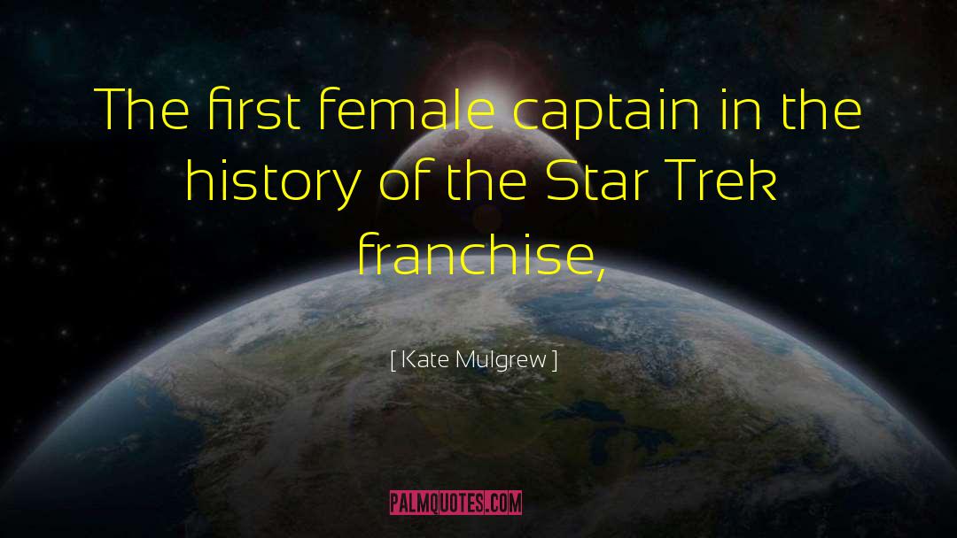 Kate Mulgrew Quotes: The first female captain in