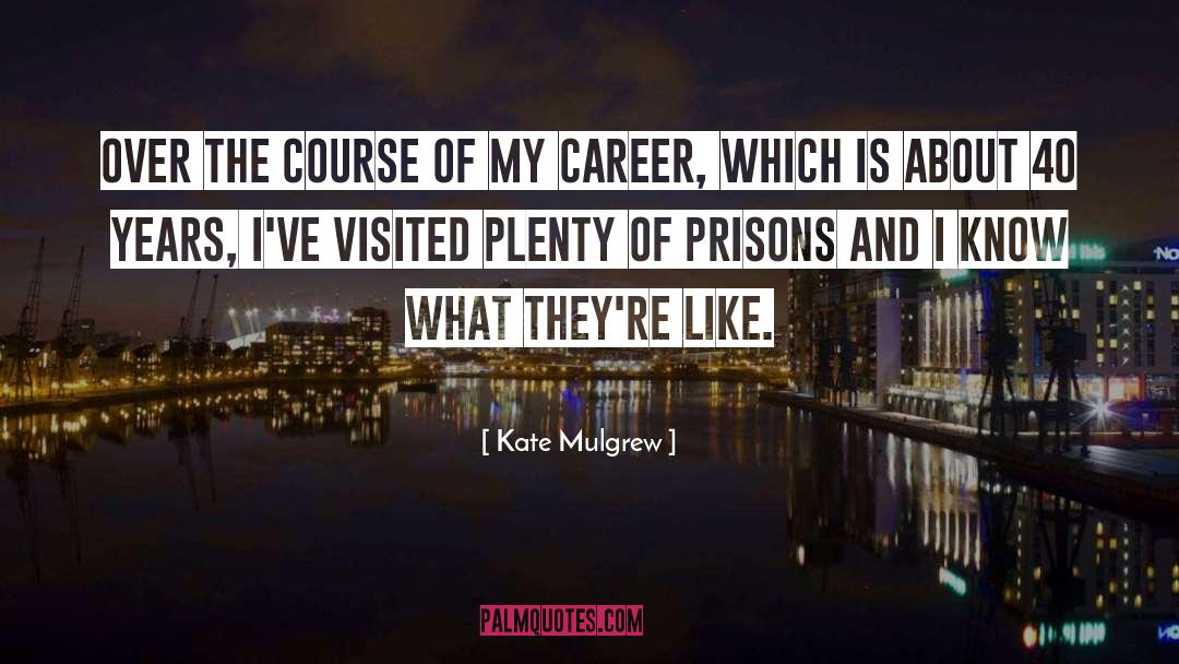 Kate Mulgrew Quotes: Over the course of my