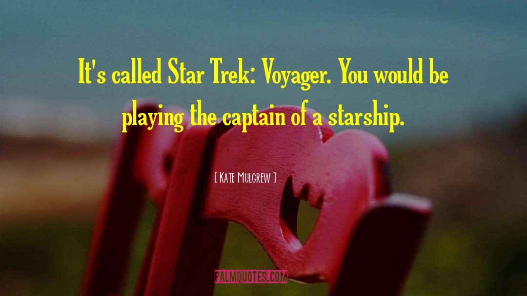 Kate Mulgrew Quotes: It's called Star Trek: Voyager.