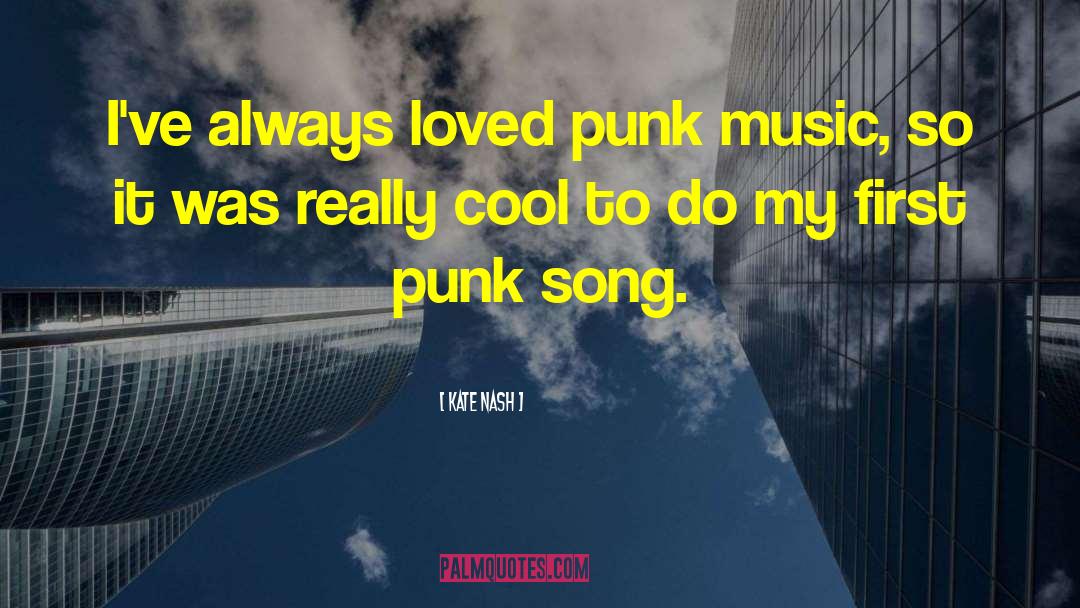 Kate Nash Quotes: I've always loved punk music,