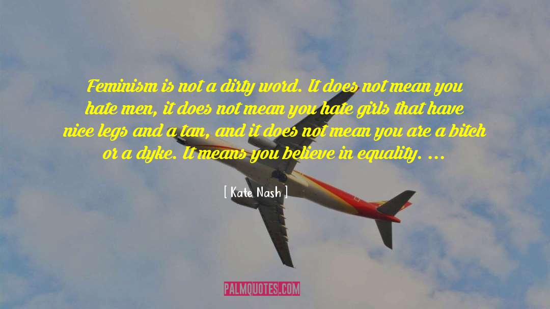 Kate Nash Quotes: Feminism is not a dirty