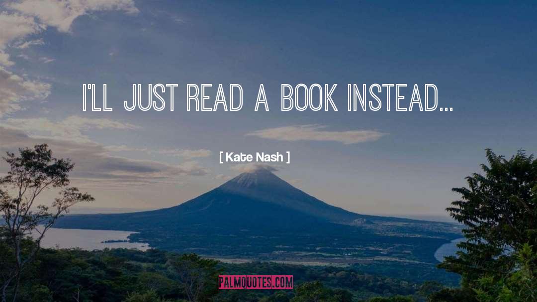 Kate Nash Quotes: I'll just read a book