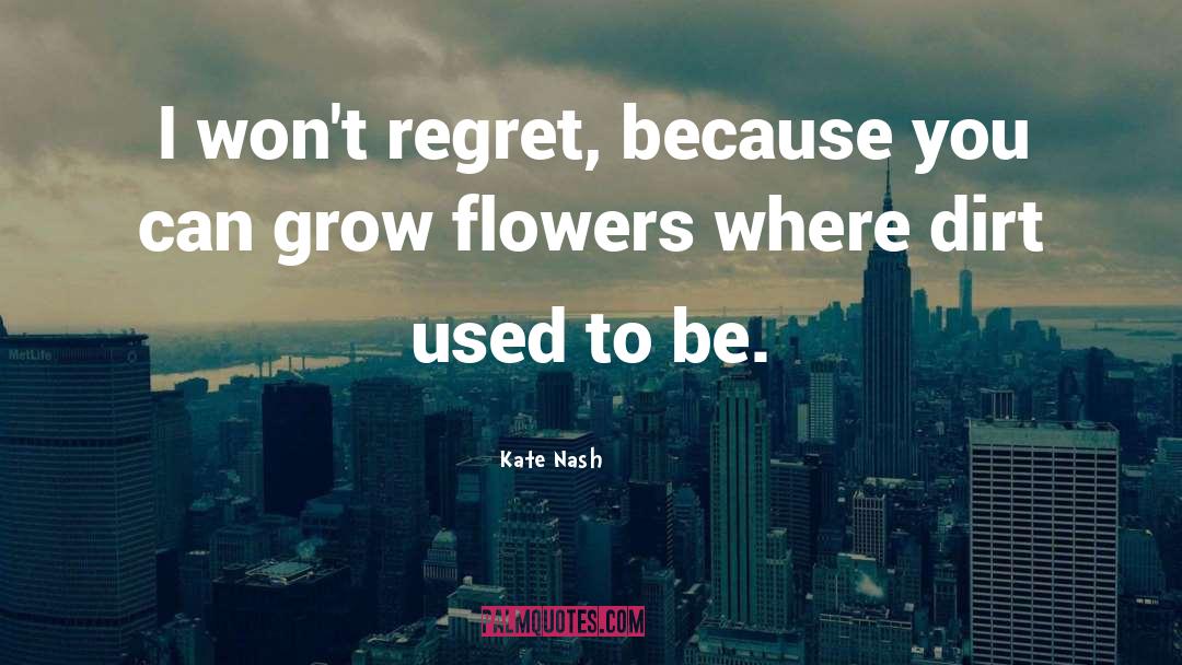 Kate Nash Quotes: I won't regret, because you